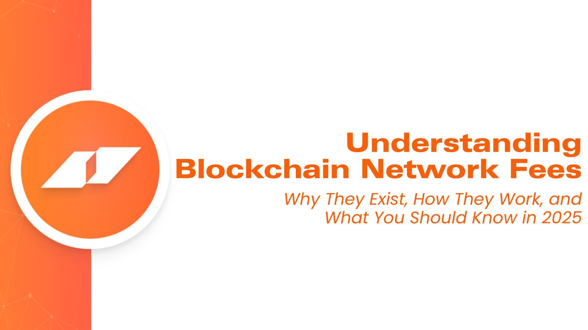 Blockchain Network Fees: Why Transactions Have Fees and How They’re Determined